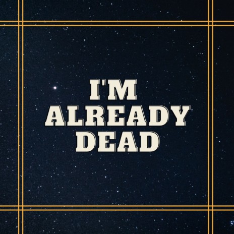 I'm Already Dead | Boomplay Music