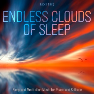 Endless Clouds of Sleep: Sleep and Meditation Music for Peace and Solitude
