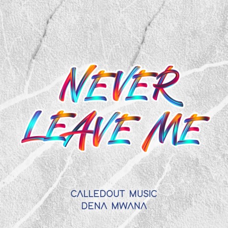 Never Leave Me ft. Dena Mwana