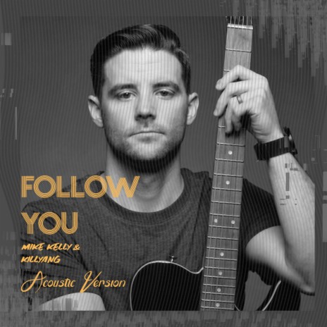 Follow You (Acoustic Version) ft. Killyang | Boomplay Music
