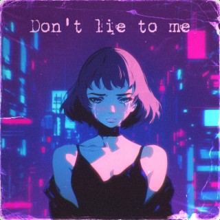 don't lie to me ft. Gardial & Artie Trasshko lyrics | Boomplay Music