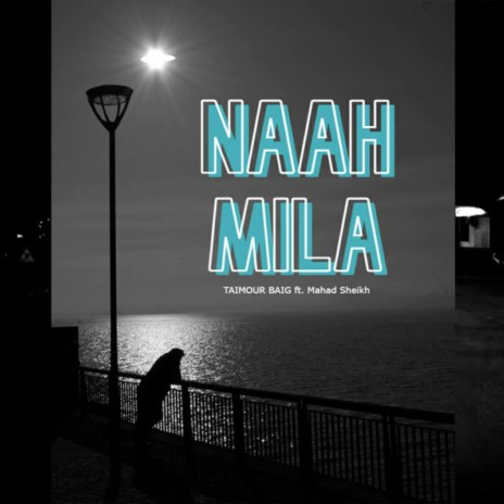 Naah Mila ft. Raffey Anwar | Boomplay Music