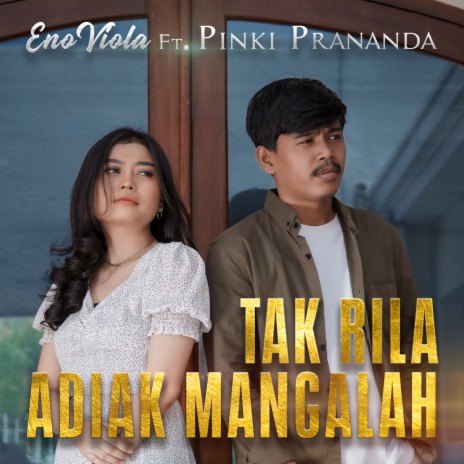 TAK RILA ADIAK MANGALAH ft. Pinki Prananda | Boomplay Music