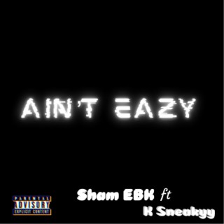 Ain't Eazy ft. Sham EBK lyrics | Boomplay Music