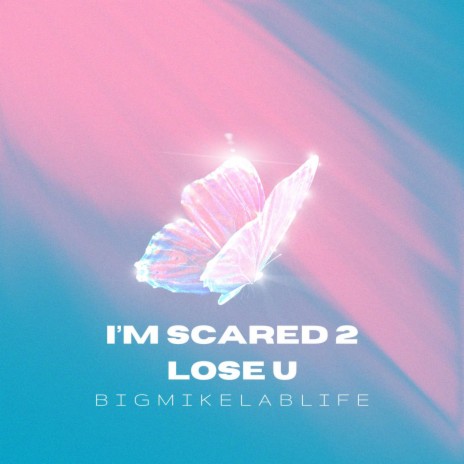 I'm Scared 2 Lose U | Boomplay Music