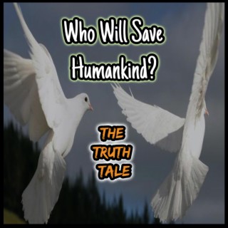 Who Will Save Humankind?