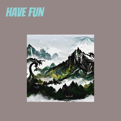 Have Fun | Boomplay Music