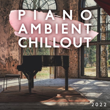 Piano Ambient Chillout 2022