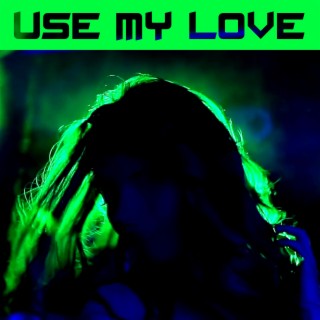 Use My Love lyrics | Boomplay Music