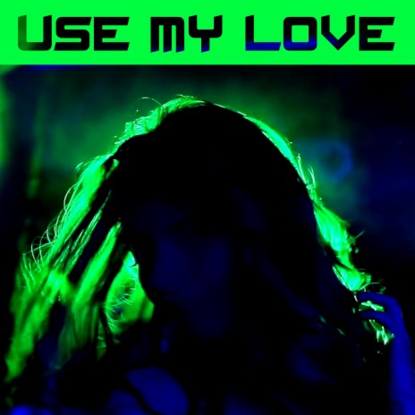 Use My Love | Boomplay Music