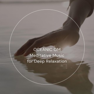 Oceanic Om: Meditative Music for Deep Relaxation