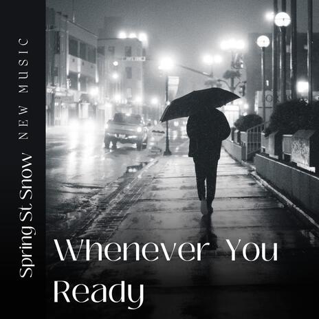 Whenever You Ready | Boomplay Music