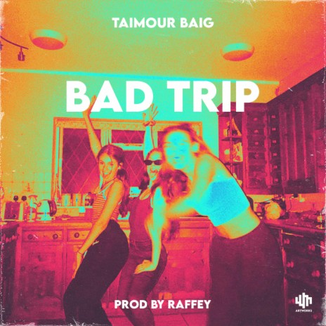 Bad Trip ft. Raffey Anwar | Boomplay Music