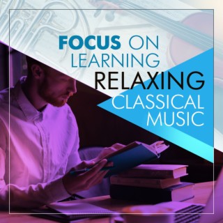 Focus on Learning Relaxing Classical Music
