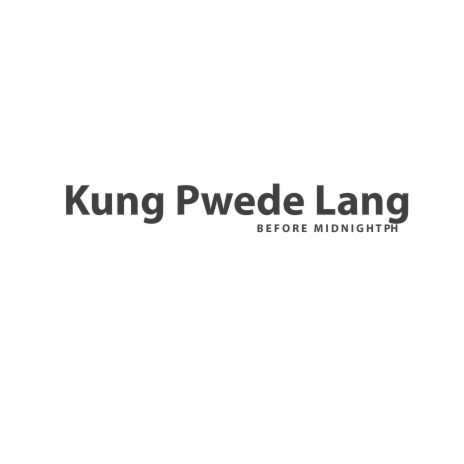 Kung Pwede Lang