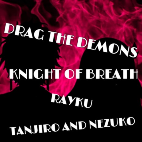 Drag the Demons (Tanjiro and Nezuko Song) ft. Rayku | Boomplay Music