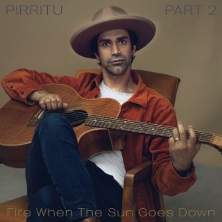 Pirritu Part 2: Fire When the Sun Goes Down