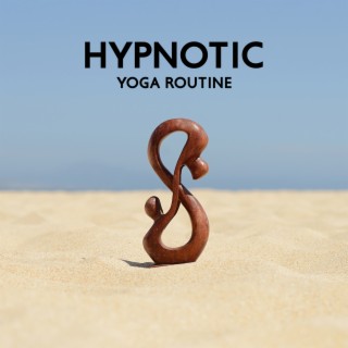 Hypnotic Yoga Routine: Relaxing Music for Yoga Practice, Awakening Your Energy, Creating Mindful Break