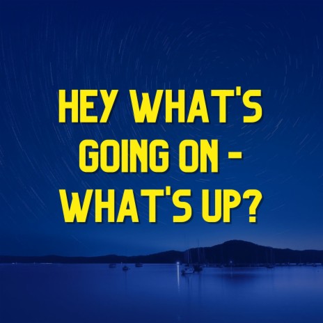 Hey What's Going On - What's Up? | Boomplay Music