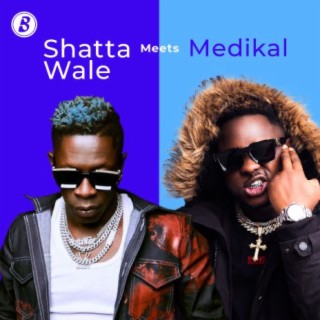 Shatta Wale Meets Medikal | Boomplay Music