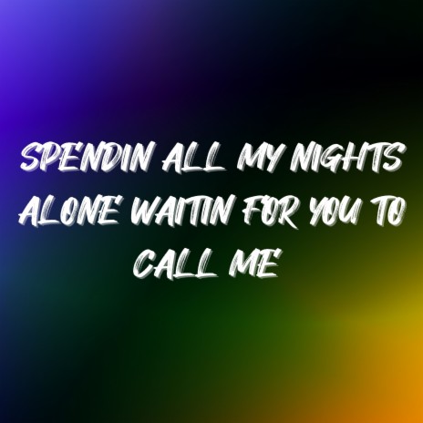 Spendin All My Nights Alone Waitin for You to Call Me | Boomplay Music