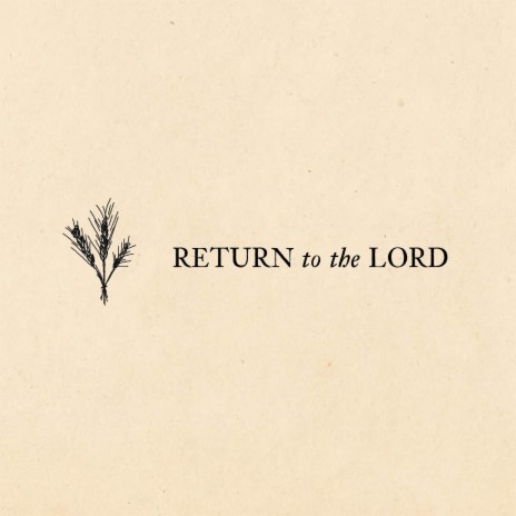 Return to the Lord | Boomplay Music