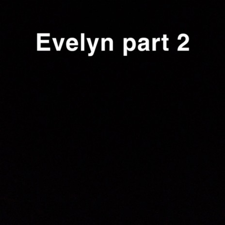 Evelyn part 2