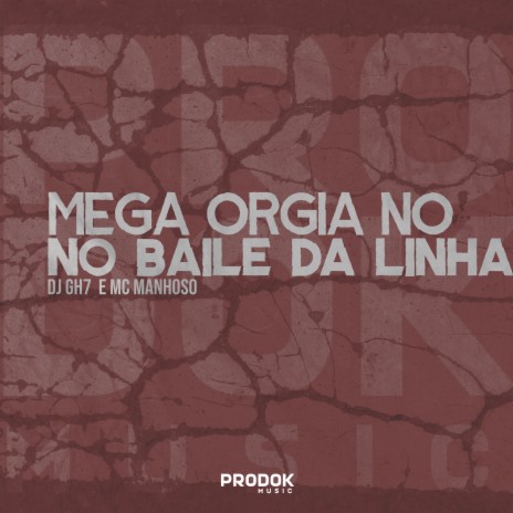 Mega Orgia No Baile Da Linha ft. mc manhoso | Boomplay Music