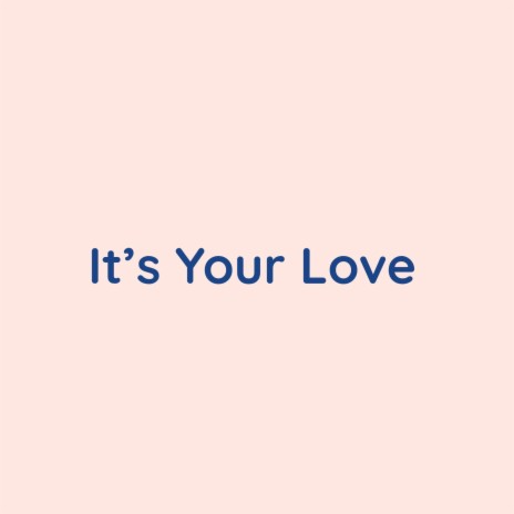 It's Your Love | Boomplay Music
