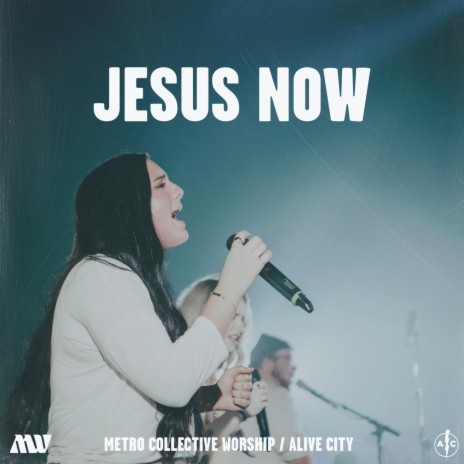 Jesus Now (Live) ft. Metro Collective Worship | Boomplay Music