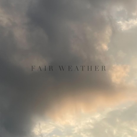 Fair Weather | Boomplay Music