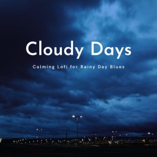 Cloudy Days: Calming Lofi for Rainy Day Blues