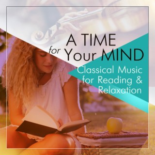 A Time for Your Mind - Classical Music for Reading & Relaxation