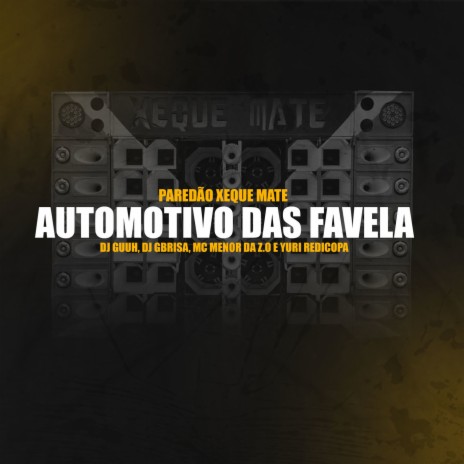 Automotivo Das Favelas, Paredão Xeque Mate ft. DJ Gbrisa, Mc Menor Da Z.o & Yuri Redicopa | Boomplay Music