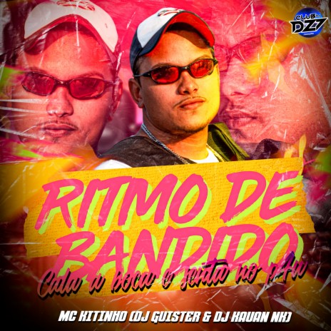 RITMO DE BANDIDO CALA A BOCA E SENTA NO P4U ft. CLUB DA DZ7, DJ GUISTER & DJ Kauan NK | Boomplay Music