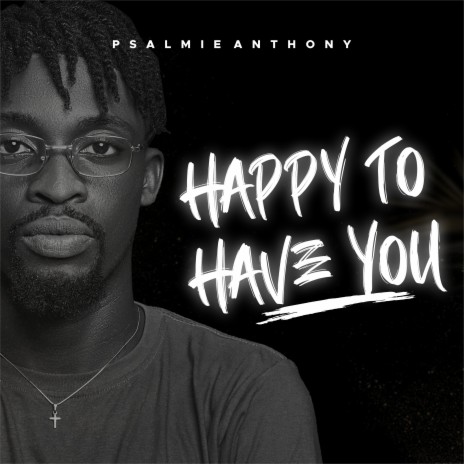 Happy to Have You | Boomplay Music