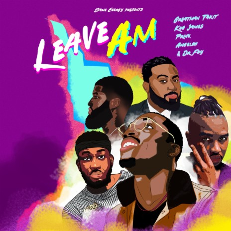 LEAVE AM ft. Kng James, Prinx Emmanuel, Angeloh & Dr Foy | Boomplay Music