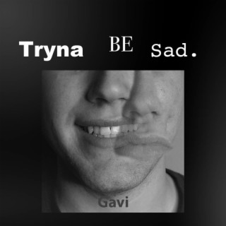 Tryna Be Sad lyrics | Boomplay Music