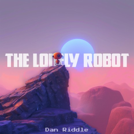 The Lonely Robot | Boomplay Music