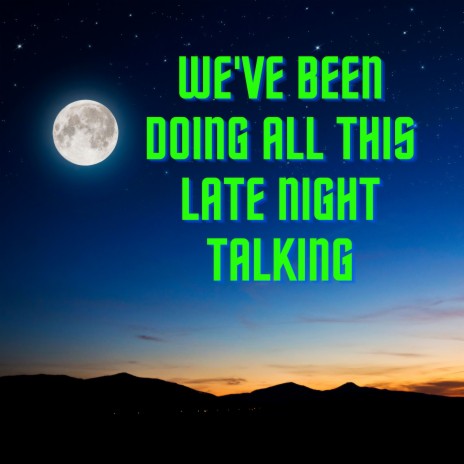 We've Been Doing All This Late Night Talking | Boomplay Music