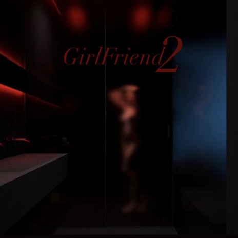 GirlFriend2 | Boomplay Music
