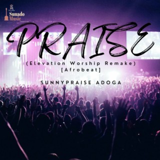 Praise (Elevation Worship Remake (Afrobeat)) lyrics | Boomplay Music