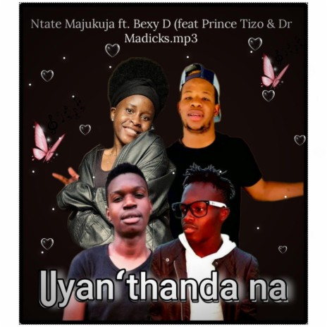 Uyan'thanda na ft. Bexy D, Prince Tizo & Dr Madicks | Boomplay Music