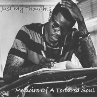 Just My Thoughts: Memoirs Of A Tortured Soul