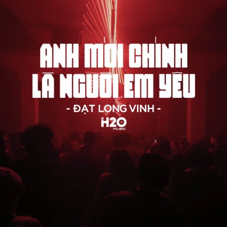 Anh Mới Chính Là Người Em Yêu Remix (House) ft. Đạt Long Vinh