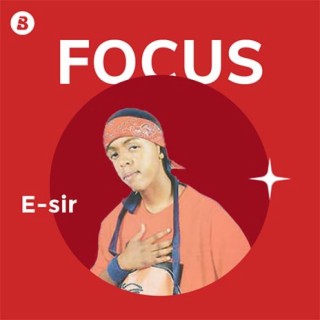 Focus: E-Sir | Boomplay Music