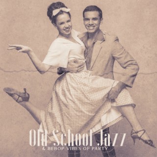 Old School Jazz & Bebop Vibes of Party: Vintage Swing, Jazz from the 1940s