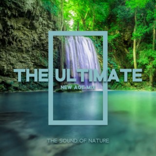 The Ultimate New Age Mix: The Sound Of Nature