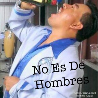 No Es De Hombres