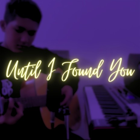 Until I Found You | Boomplay Music